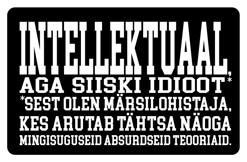 Intellektuaal, aga siiski idioot — sest olen märsilohistaja, kes arutab tähtsa näoga mingisuguseid absurdseid teooriaid.