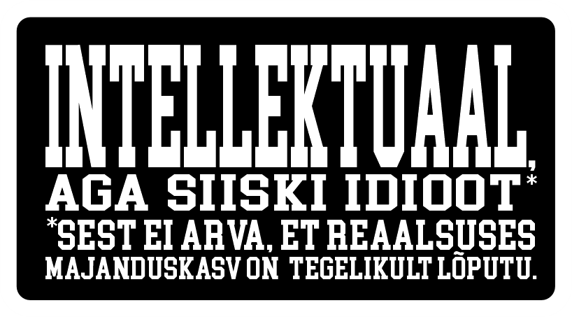 Intellektuaal, aga siiski idioot — sest ei arva, et reaalsuses majanduskasv on tegelikult lõputu.